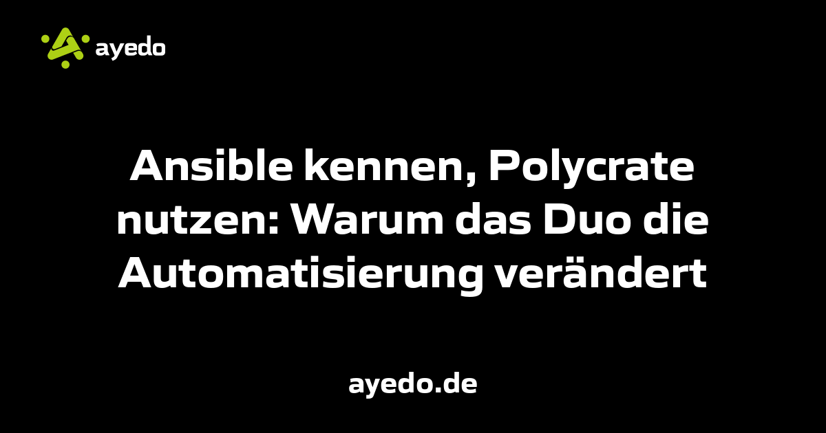 Ansible kennen, Polycrate nutzen: Warum das Duo die Automatisierung verändert