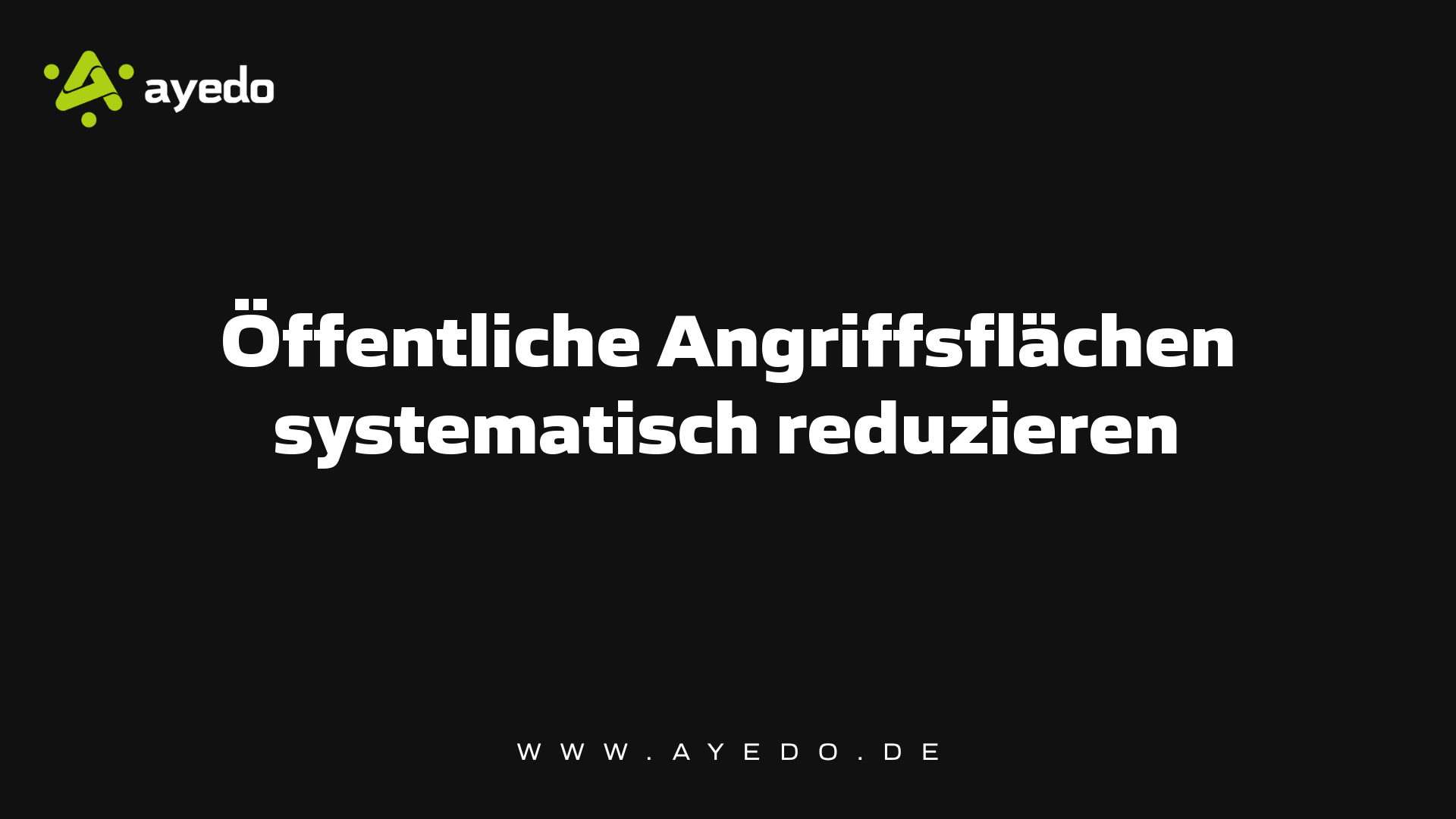 Öffentliche Angriffsflächen systematisch reduzieren