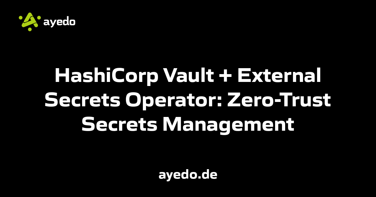 HashiCorp Vault + External Secrets Operator: Zero-Trust Secrets Management