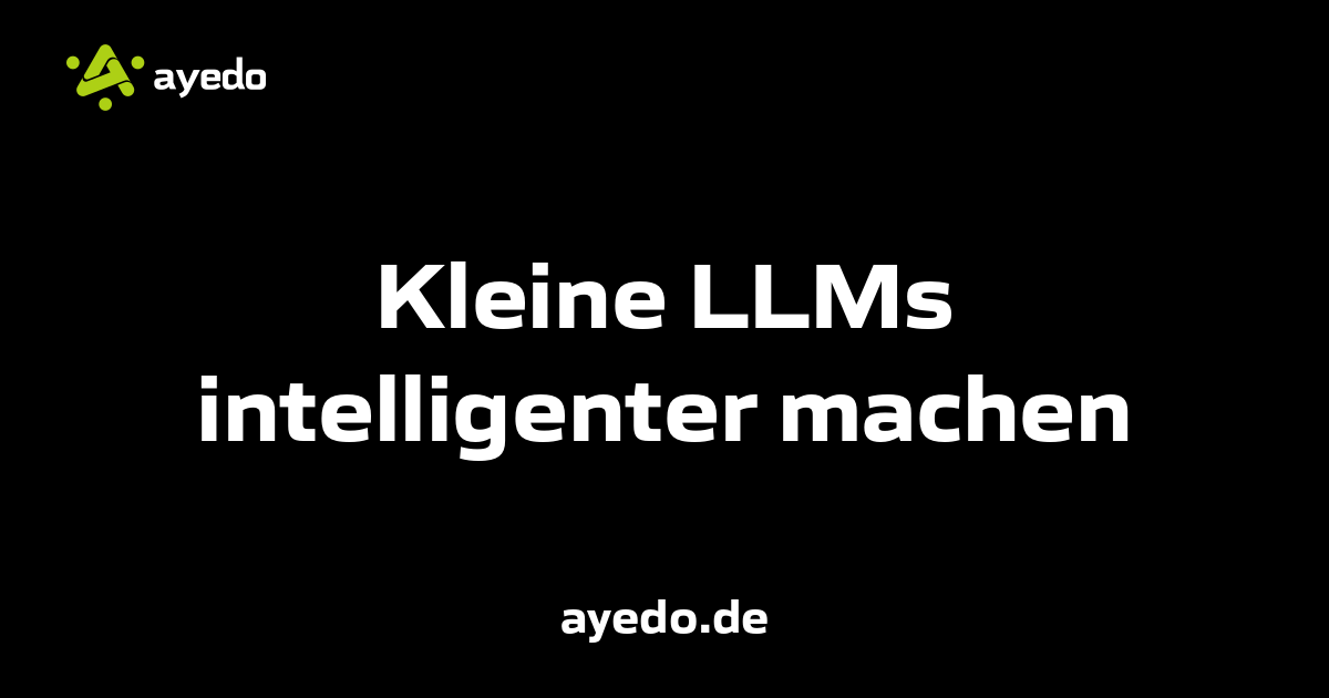 Kleine LLMs intelligenter machen