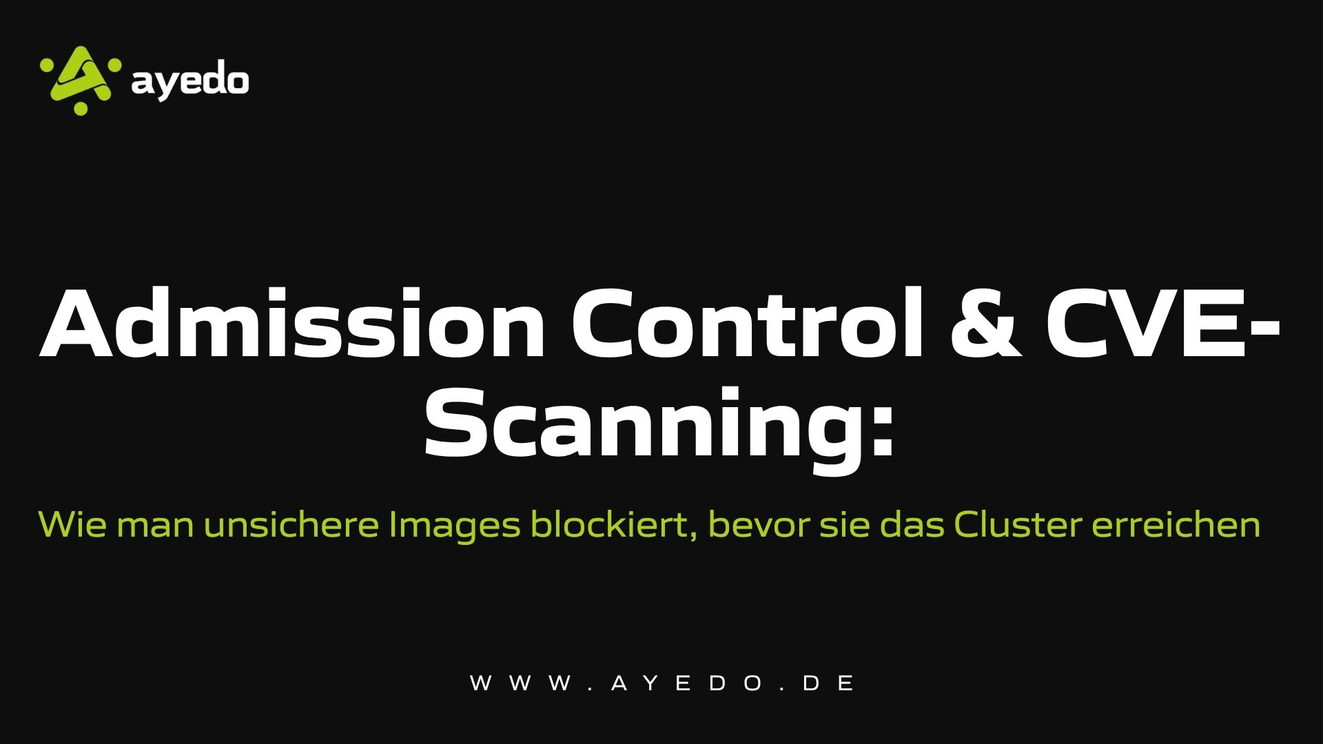 Admission Control & CVE-Scanning: Wie man unsichere Images blockiert bevor sie das Cluster erreiche