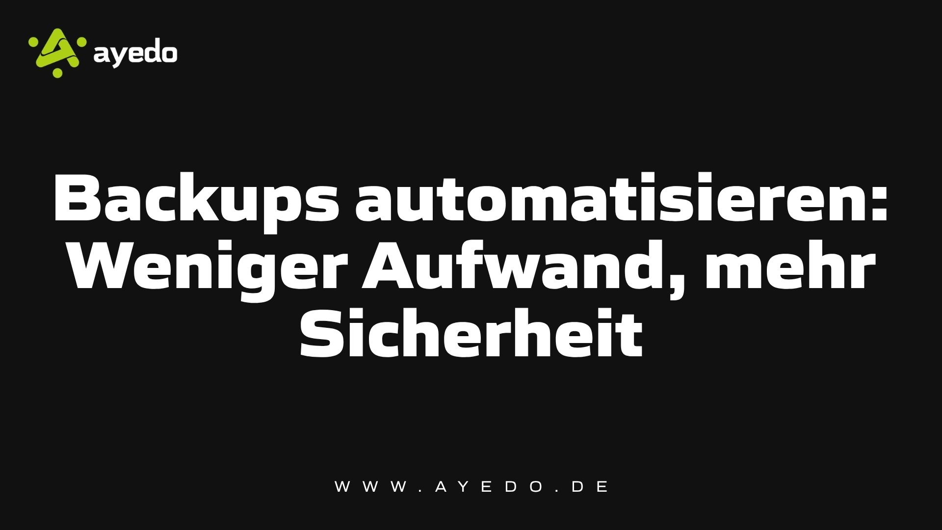 Backups automatisieren: Weniger Aufwand, mehr Sicherheit