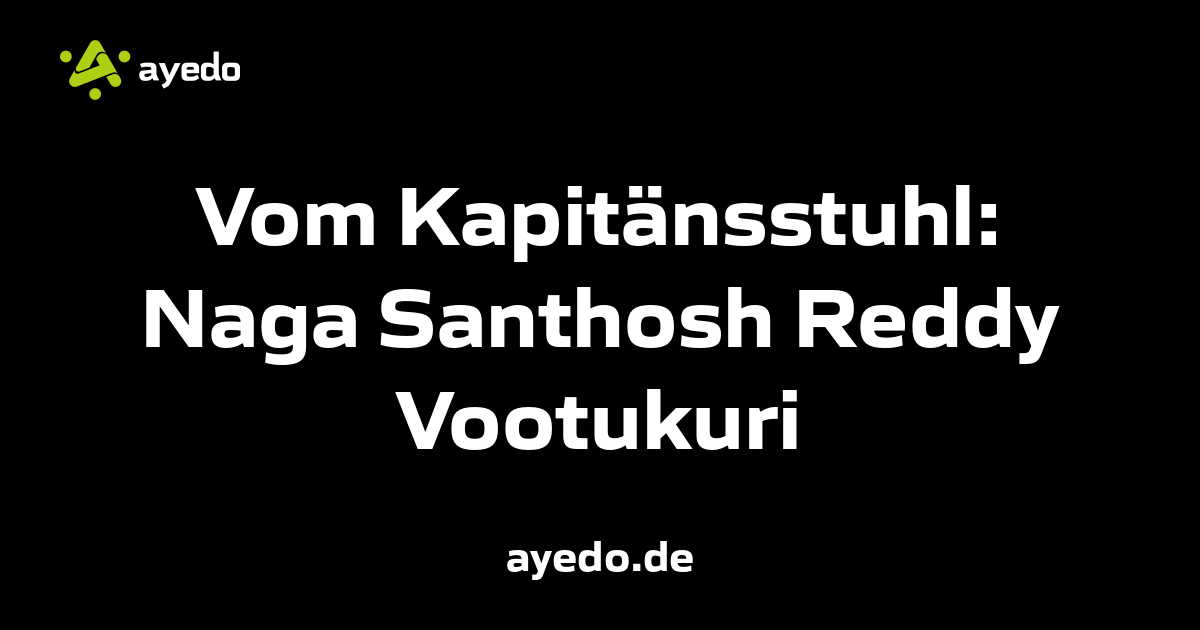 Vom Kapitänsstuhl: Naga Santhosh Reddy Vootukuri