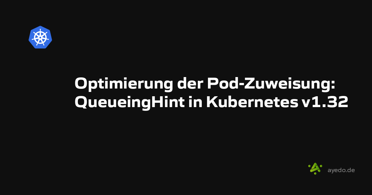 Optimierung der Pod-Zuweisung: QueueingHint in Kubernetes v1.32