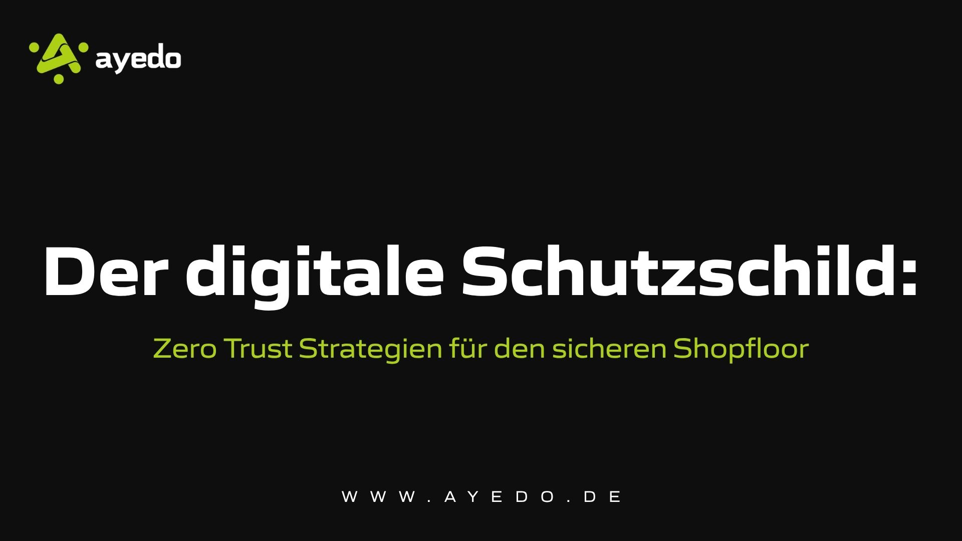 Der digitale Schutzschild: Zero Trust Strategien für den sicheren Shopfloor