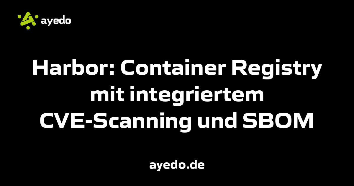 Harbor: Container Registry mit integriertem CVE-Scanning und SBOM