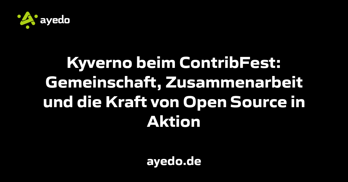 Kyverno beim ContribFest: Gemeinschaft, Zusammenarbeit und die Kraft von Open Source in Aktion