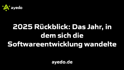 2025 Rückblick: Das Jahr, in dem sich die Softwareentwicklung wandelte