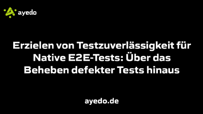 Erzielen von Testzuverlässigkeit für Native E2E-Tests: Über das Beheben defekter Tests hinaus