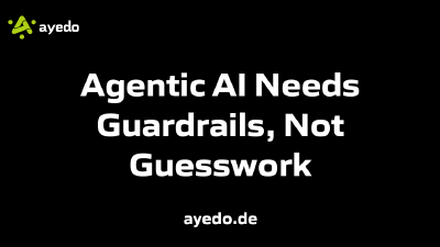 Agentic AI Needs Guardrails, Not Guesswork
