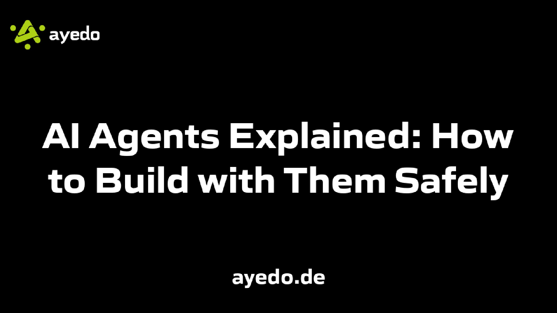 AI Agents Explained: How to Build with Them Safely