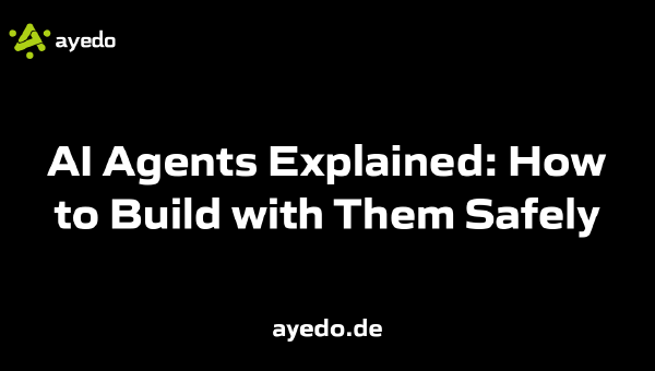 AI Agents Explained: How to Build with Them Safely