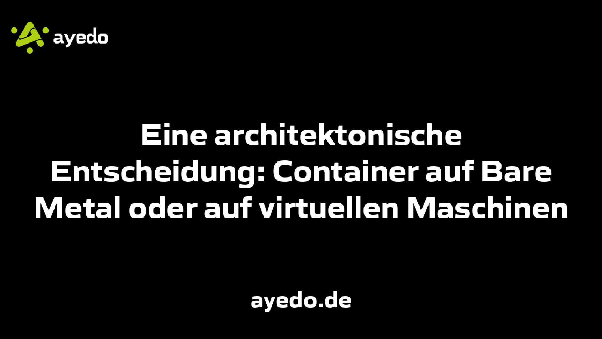 Eine architektonische Entscheidung: Container auf Bare Metal oder auf virtuellen Maschinen