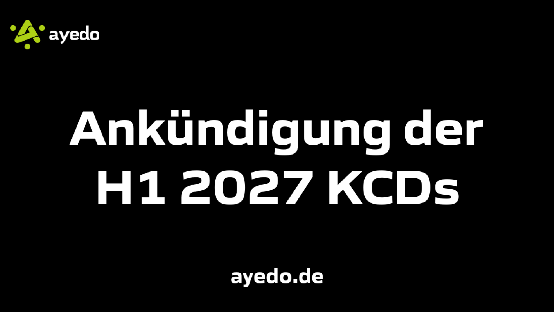 Ankündigung der H1 2027 KCDs