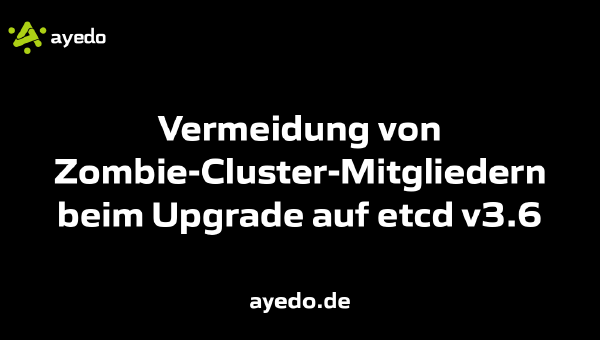 Vermeidung von Zombie-Cluster-Mitgliedern beim Upgrade auf etcd v3.6