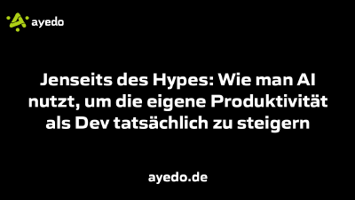 Jenseits des Hypes: Wie man AI nutzt, um die eigene Produktivität als Dev tatsächlich zu steigern