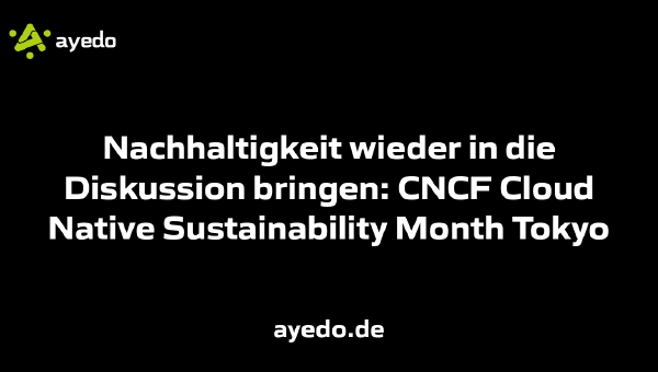 Nachhaltigkeit wieder in die Diskussion bringen: CNCF Cloud Native Sustainability Month Tokyo