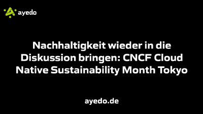 Nachhaltigkeit wieder in die Diskussion bringen: CNCF Cloud Native Sustainability Month Tokyo