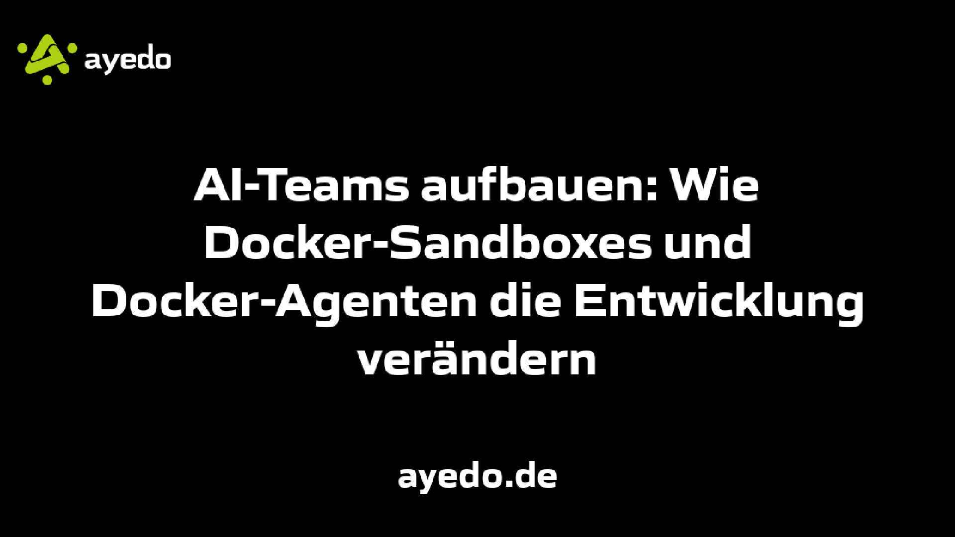 AI-Teams aufbauen: Wie Docker-Sandboxes und Docker-Agenten die Entwicklung verändern