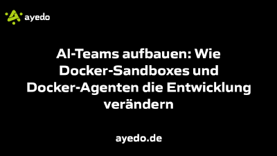 AI-Teams aufbauen: Wie Docker-Sandboxes und Docker-Agenten die Entwicklung verändern