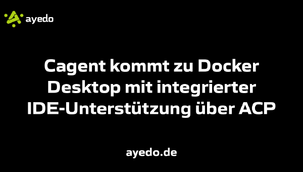 Cagent kommt zu Docker Desktop mit integrierter IDE-Unterstützung über ACP