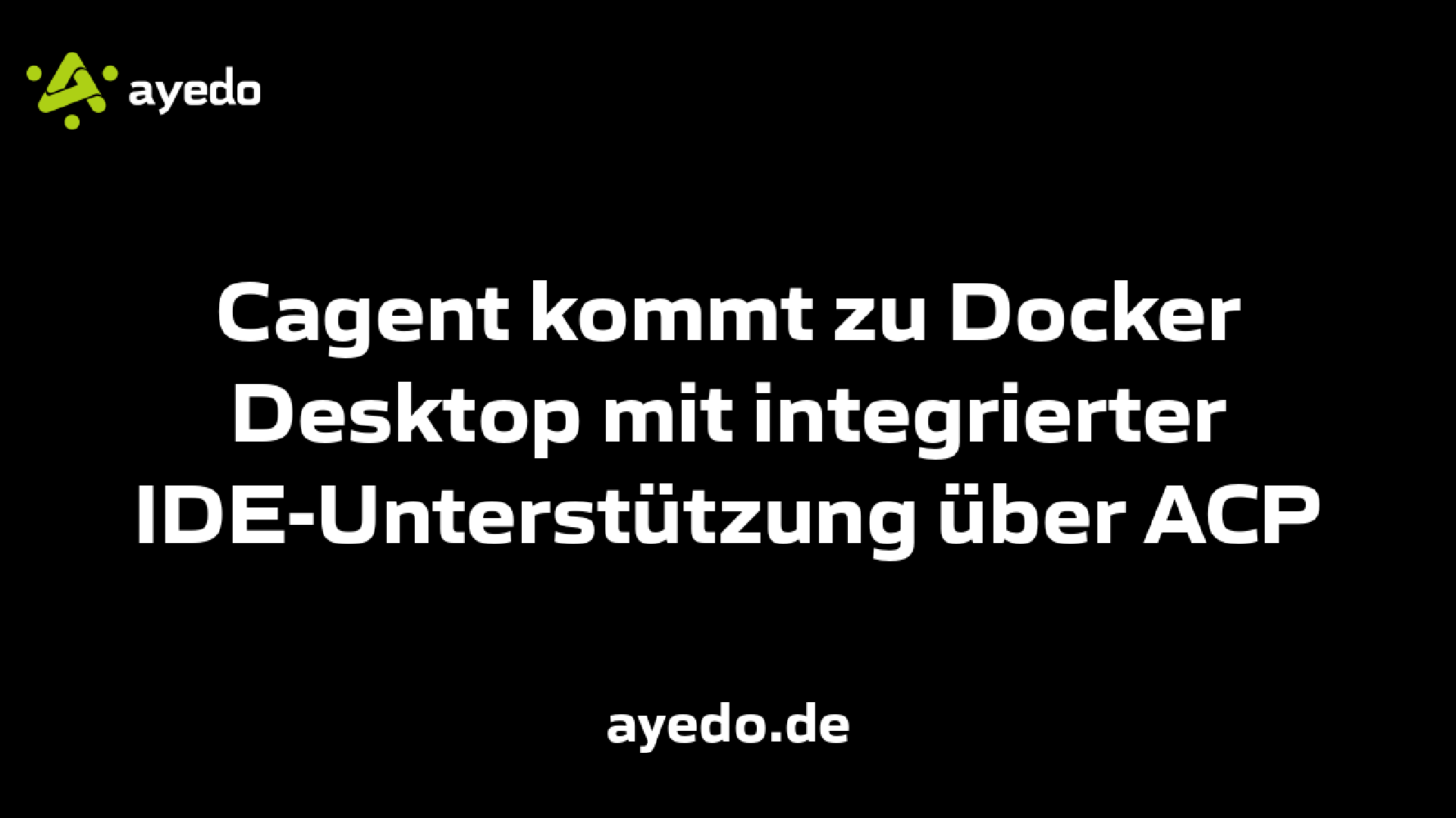 Cagent kommt zu Docker Desktop mit integrierter IDE-Unterstützung über ACP