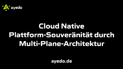 Cloud Native Plattform-Souveränität durch Multi-Plane-Architektur