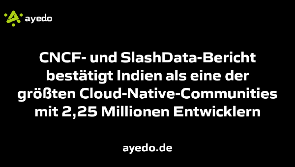 CNCF- und SlashData-Bericht bestätigt Indien als eine der größten Cloud-Native-Communities mit 2,25 Millionen Entwicklern