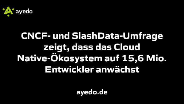 CNCF- und SlashData-Umfrage zeigt, dass das Cloud Native-Ökosystem auf 15,6 Mio. Entwickler anwächst
