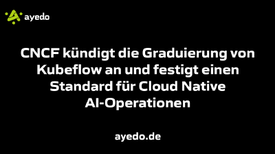 CNCF kündigt die Graduierung von Kubeflow an und festigt einen Standard für Cloud Native AI-Operationen