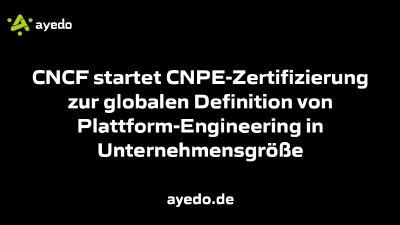 CNCF startet CNPE-Zertifizierung zur globalen Definition von Plattform-Engineering in Unternehmensgröße