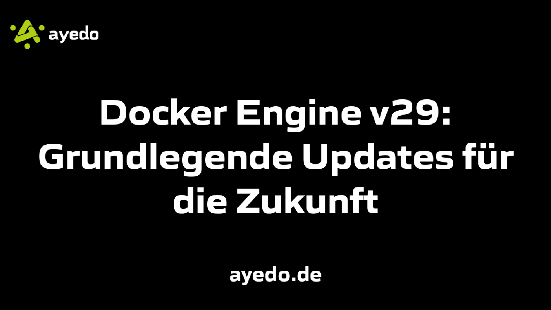 Docker Engine v29: Grundlegende Updates für die Zukunft