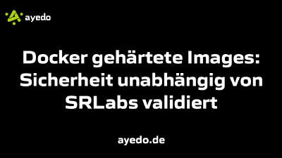 Docker gehärtete Images: Sicherheit unabhängig von SRLabs validiert