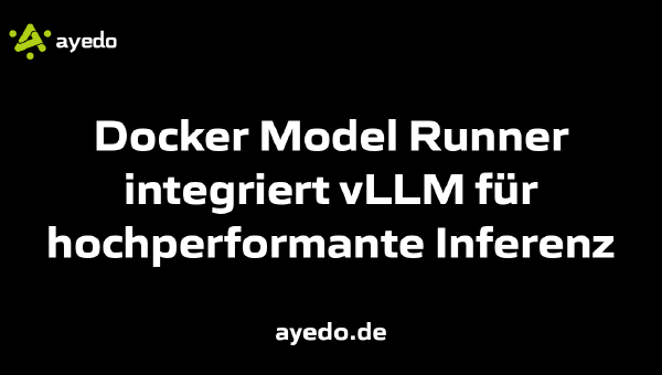 Docker Model Runner integriert vLLM für hochperformante Inferenz