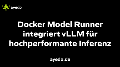 Docker Model Runner integriert vLLM für hochperformante Inferenz