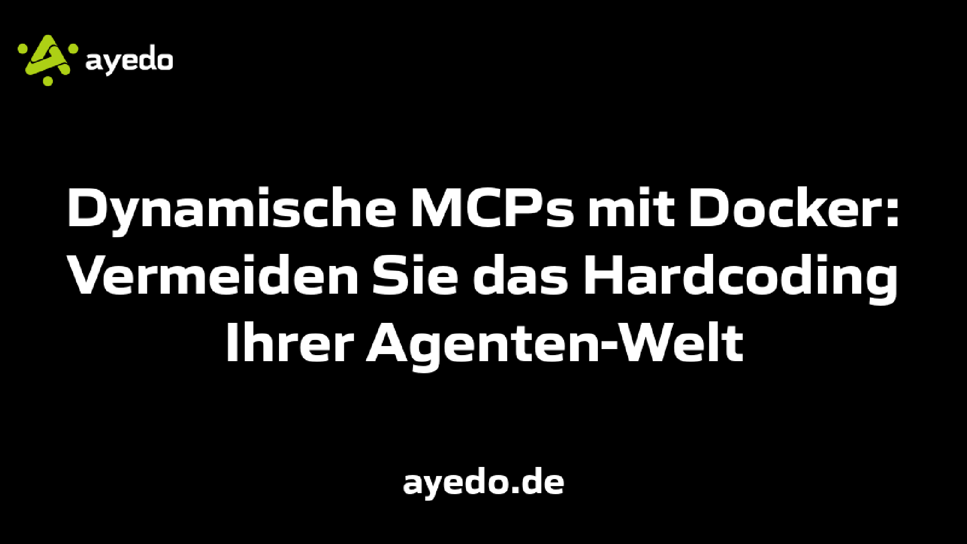 Dynamische MCPs mit Docker: Vermeiden Sie das Hardcoding Ihrer Agenten-Welt