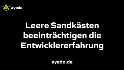Leere Sandkästen beeinträchtigen die Entwicklererfahrung