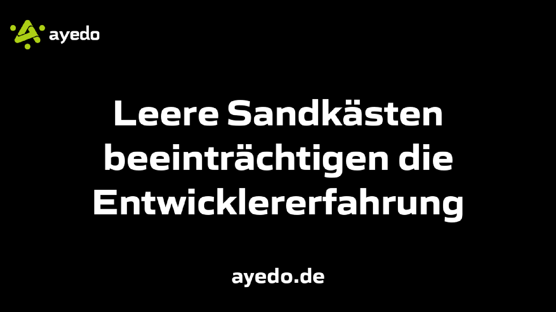 Leere Sandkästen beeinträchtigen die Entwicklererfahrung