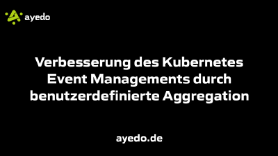 Verbesserung des Kubernetes Event Managements durch benutzerdefinierte Aggregation