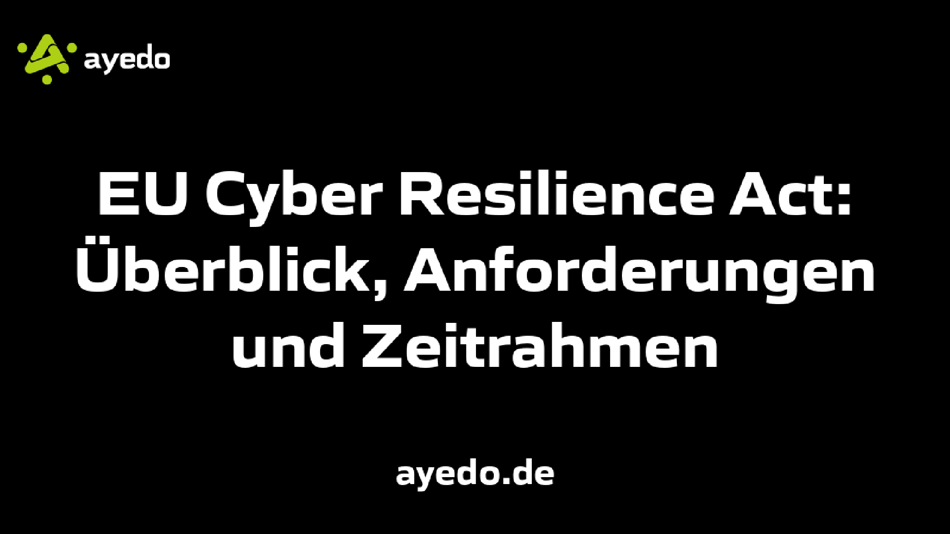 EU Cyber Resilience Act: Überblick, Anforderungen und Zeitrahmen