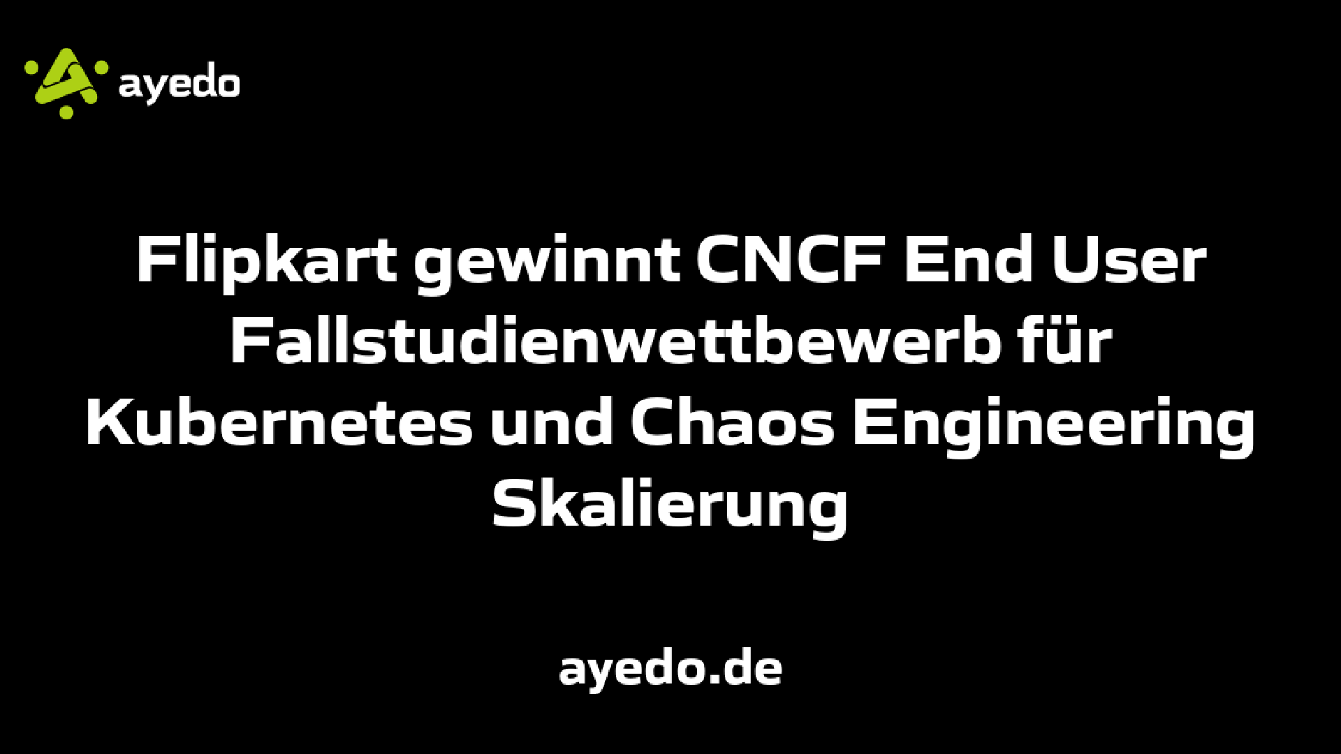 Flipkart gewinnt CNCF End User Fallstudienwettbewerb für Kubernetes und Chaos Engineering Skalierung