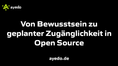 Von Bewusstsein zu geplanter Zugänglichkeit in Open Source