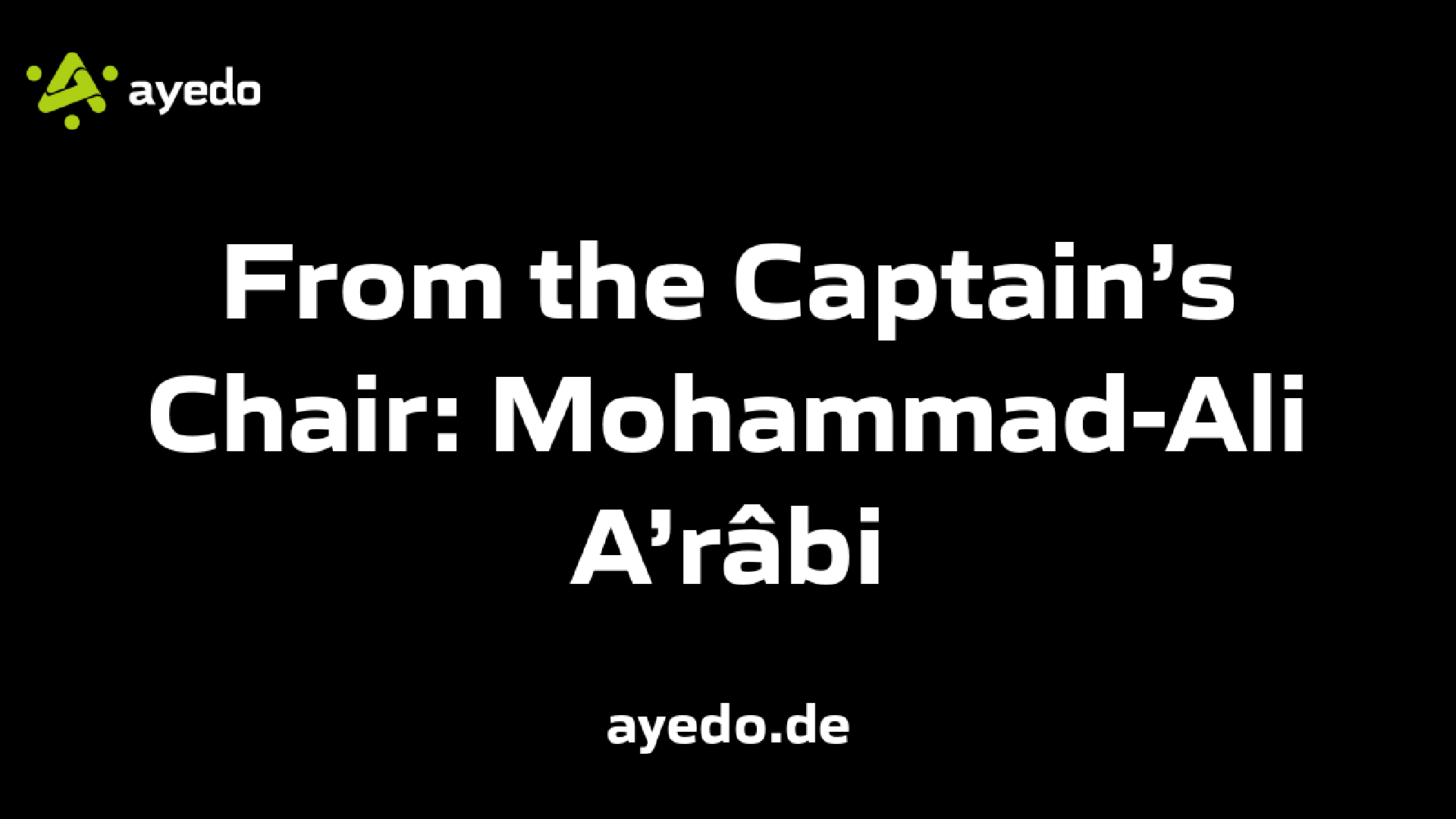 From the Captain’s Chair: Mohammad-Ali A’râbi