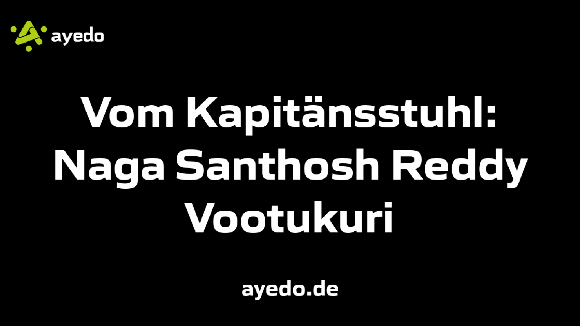 Vom Kapitänsstuhl: Naga Santhosh Reddy Vootukuri
