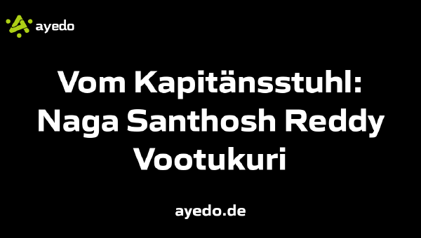 Vom Kapitänsstuhl: Naga Santhosh Reddy Vootukuri
