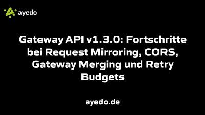 Gateway API v1.3.0: Fortschritte bei Request Mirroring, CORS, Gateway Merging und Retry Budgets