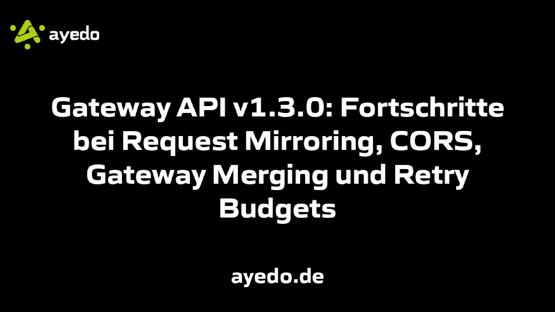 Gateway API v1.3.0: Fortschritte bei Request Mirroring, CORS, Gateway Merging und Retry Budgets