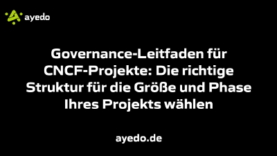 Governance-Leitfaden für CNCF-Projekte: Die richtige Struktur für die Größe und Phase Ihres Projekts wählen