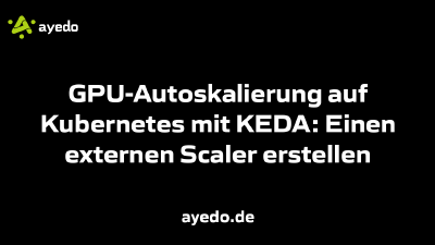 GPU-Autoskalierung auf Kubernetes mit KEDA: Einen externen Scaler erstellen