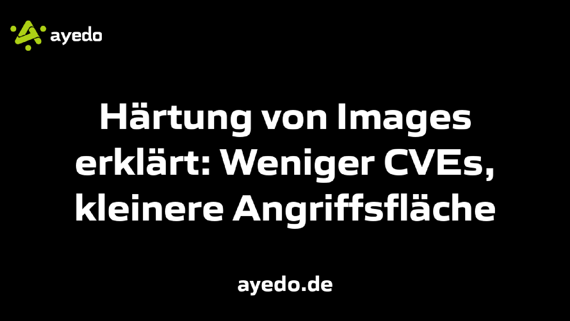 Härtung von Images erklärt: Weniger CVEs, kleinere Angriffsfläche
